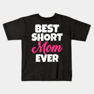 Best Short Mom Ever Kids T-Shirt